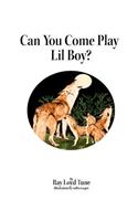 Can You Come Play Lil Boy?