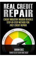 Real Credit Repair: Credit Industry Insider Reveals Step-By-Step Method for Fast Credit Repair.