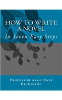 How to Write a Novel: In Seven Easy Steps(English)