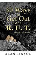 30 Ways to Get Out of A R.U.T.