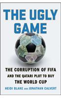 Ugly Game: The Corruption of Fifa and the Qatari Plot to Buy the World Cup
