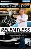 Power of Relentless: 7 Secrets to Achieving Mega-Success, Financial Freedom, and the Life of Your Dreams