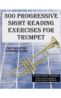 300 Progressive Sight Reading Exercises for Trumpet Large Print Version