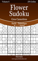 Flower Sudoku Gros Caractères - Facile à Diabolique - Volume 6 - 276 Grilles