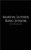 Martin Luther King Junior.