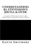 Understanding RL Stevenson's Jekyll & Hyde: A complete GCSE Study Guide for AQA, OCR and Edexcel English Literature students for exams from 2017(English)