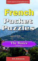 French Pocket Puzzles - The Basics - Volume 1: A collection of puzzles and quizzes to aid your language learning