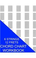 Chord Chart Workbook: 6 Strings 12 Frets