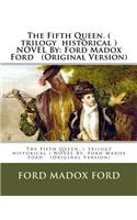 Fifth Queen. ( trilogy historical ) NOVEL By: Ford Madox Ford (Original Version)