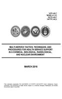 Multi-Service Tactics, Techniques, and Procedures for Health Service Support in a Chemical, Biological, Radiological, and Nuclear Environment March 2016