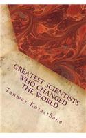 Greatest Scientists Who Changed the World