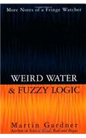 Weird Water and Fuzzy Logic: More Notes of a Fringe Watcher
