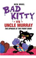 Bad Kitty Vs Uncle Murray: The Uproar at the Front Door(Bad Kitty)