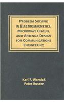 Problem Solving in Electromagnetics, Microwave Circuit, and Antenna Design for Communications Engineering