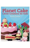 Planet Cake: Clever Creations for Kids