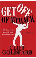 Get Off of My Back: The First Book about All of the A-Holes Out There - Not You of Course