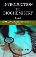 INTRODUCTION To BIOCHEMISTRY [PART-II] : For B.Sc. MLT, CVT, Physiotherapy, Nutrition & Health