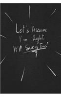 Let's Assume I'm Right, It'll Save Us Time.: funny lined notebook Business & Professional Humor