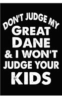 Don't Judge My Great Dane and I Won't Judge Your kids: Blank Lined Journal for Dog Lovers, Dog Mom, Dog Dad and Pet Owners