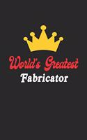 World's Greatest Fabricator Notebook - Funny Fabricator Journal Gift: Future Fabricator Student Lined Notebook / Journal Gift, 120 Pages, 6x9, Soft Cover, Matte Finish