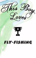 This Boy Loves FLY-FISHING Notebook: Simple Notebook, Awesome Gift For Boys, Decorative Journal for FLY-FISHING Lover: Notebook /Journal Gift, Decorative Pages,100 pages, 6x9, Soft cove