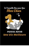 Je Travaille Dur pour Que Mon Chien puisse Avoir Une Vie Meilleure