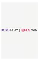 Boys Play - Girls Win