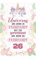 Unicorns Are Born In February But The Prettiest Are Born On February 26