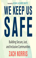 We Keep Us Safe: Building Secure, Just, and Inclusive Communities