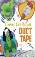 Clever Crafts with Duct Tape: (Clever Crafts with Everyday Things)