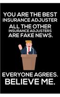 You Are The Best Insurance Adjuster All The Other Insurance Adjusters Are Fake News. Everyone Agrees. Believe Me.: Trump 2020 Notebook, Presidential Election, Funny Productivity Planner, Daily Organizer For Work, Schedule Book