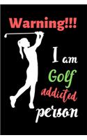 Warning!!! I am Golf Addicted Person