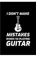 I Don't Make Mistakes When I'm Playing Guitar: Blank Lined Journal - Office Notebook - Writing Creativity - Meeting Notes - Documentation