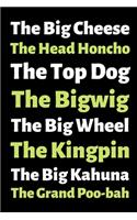 The Big Cheese The Head Honcho The Top Dog The Bigwig....: Gift for Boss Notebook Funny Boss Names 6"x9" 120 Lined Pages