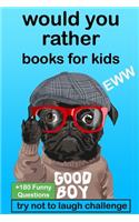 Would Your Rather? Books for kids: The Try Not to Laugh Challenge Would Your Rather? - EWW Version Funny, Silly, Wacky, and Completely Outrageous Scenarios for Boys, Girls, Kids, and 