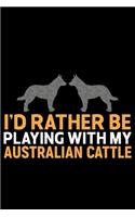 I'd Rather Be Playing with My Australian Cattle