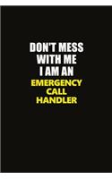 Don't Mess With Me I Am An Emergency Call Handler