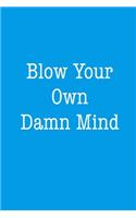 Blow Your Own Damn Mind