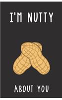 I'm Nutty About You: Blank Lined Journal Gift - Funny Pun Valentine's Day, Birthday and Anniversary Notebook