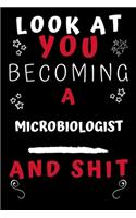 Look At You Becoming A Microbiologist And Shit!