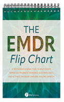 EMDR Flip Chart: Psychoeducational Tool to Help Clients Reprocess Traumatic Memories, Build Resiliency, and Activate the Brain's Natural Healing Capacity