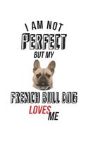 I'm not perfect, but my French Bull Dog loves me: Tagebuch, Notizbuch, Buch 100 linierte Seiten im Softcover für alles, was man sich notieren und nicht vergessen möchte