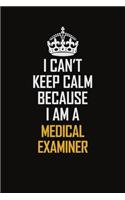 I Can't Keep Calm Because I Am A Medical Examiner: Motivational Career Pride Quote 6x9 Blank Lined Job Inspirational Notebook Journal