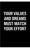 Your Values and Dreams Must Match Your Effort: A softcover blank lined journal to jot down ideas, memories, goals, and anything else that comes to mind.