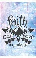Faith Can Move Mountains: Special Adventure Notebook Journal Diary for everyone - travel, holiday, mountains