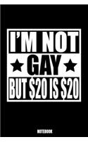 I'M Not Gay But 20$ Is 20$ Notebook