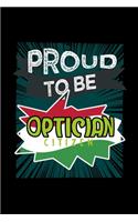 Proud to be optician citizen: Notebook - Journal - Diary - 110 Lined pages - 6 x 9 in - 15.24 x 22.86 cm - Doodle Book - Funny Great Gift