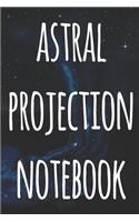 Astral Projection Notebook: The perfect way to record your astral projection experiences, ideal gift for anyone who loves to astral project!