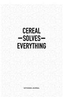 Cereal Solves Everything: A 6x9 Inch Notebook Journal Diary With A Bold Text Font Slogan On A Matte Cover and 120 Blank Lined Pages Makes A Great Alternative To A Card