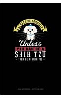 Always Be Yourself Unless You Can Be A Shih Tzu Then Be A Shih Tzu: Dual Notebook - Dotted & Lined(259 Dual Notebook - Dotted & Lined)